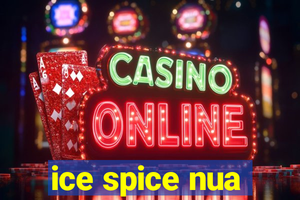 ice spice nua